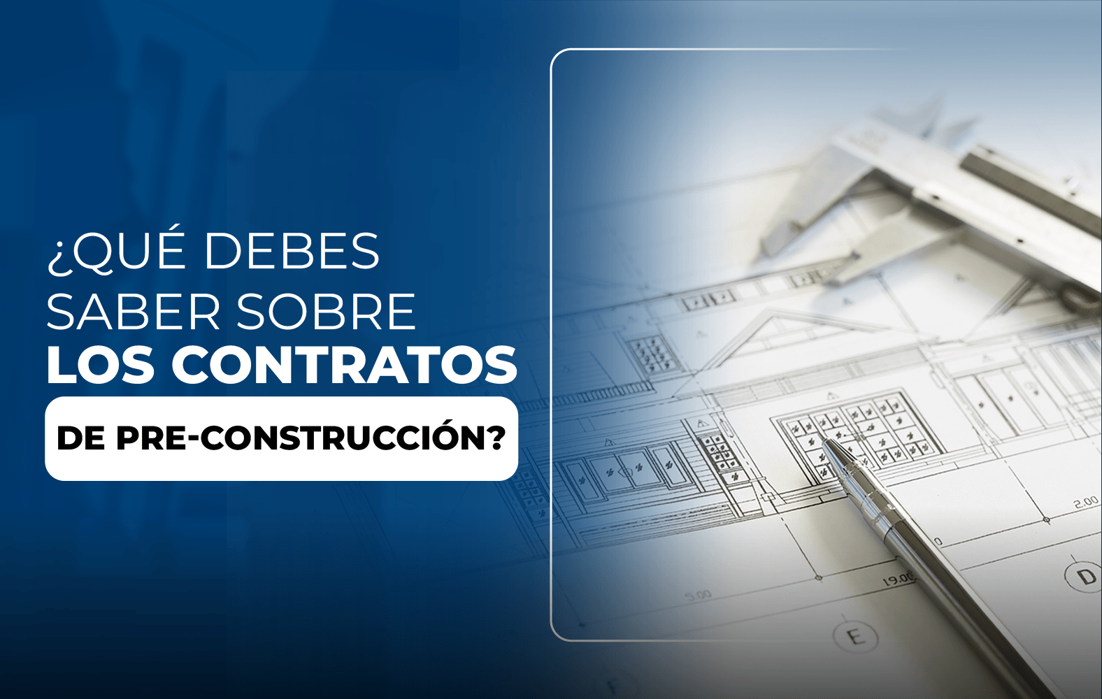 Cosas que debes saber sobre el contrato de PRE-CONSTRUCCIÓN