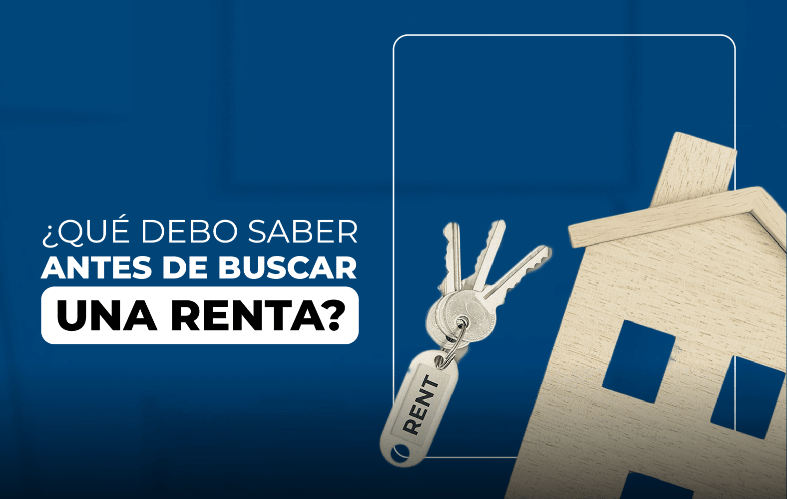 ¿Qué debo tomar en cuenta a la hora de buscar una renta?