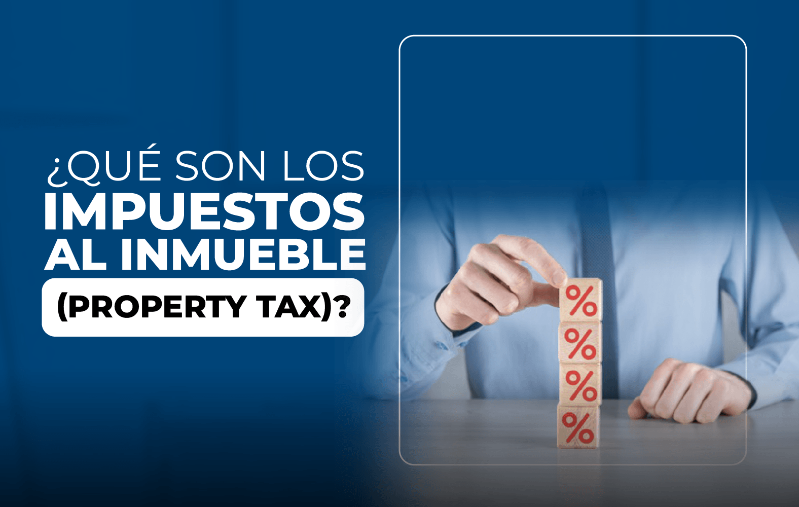 ¿Qué son los impuestos al inmueble (property tax)?