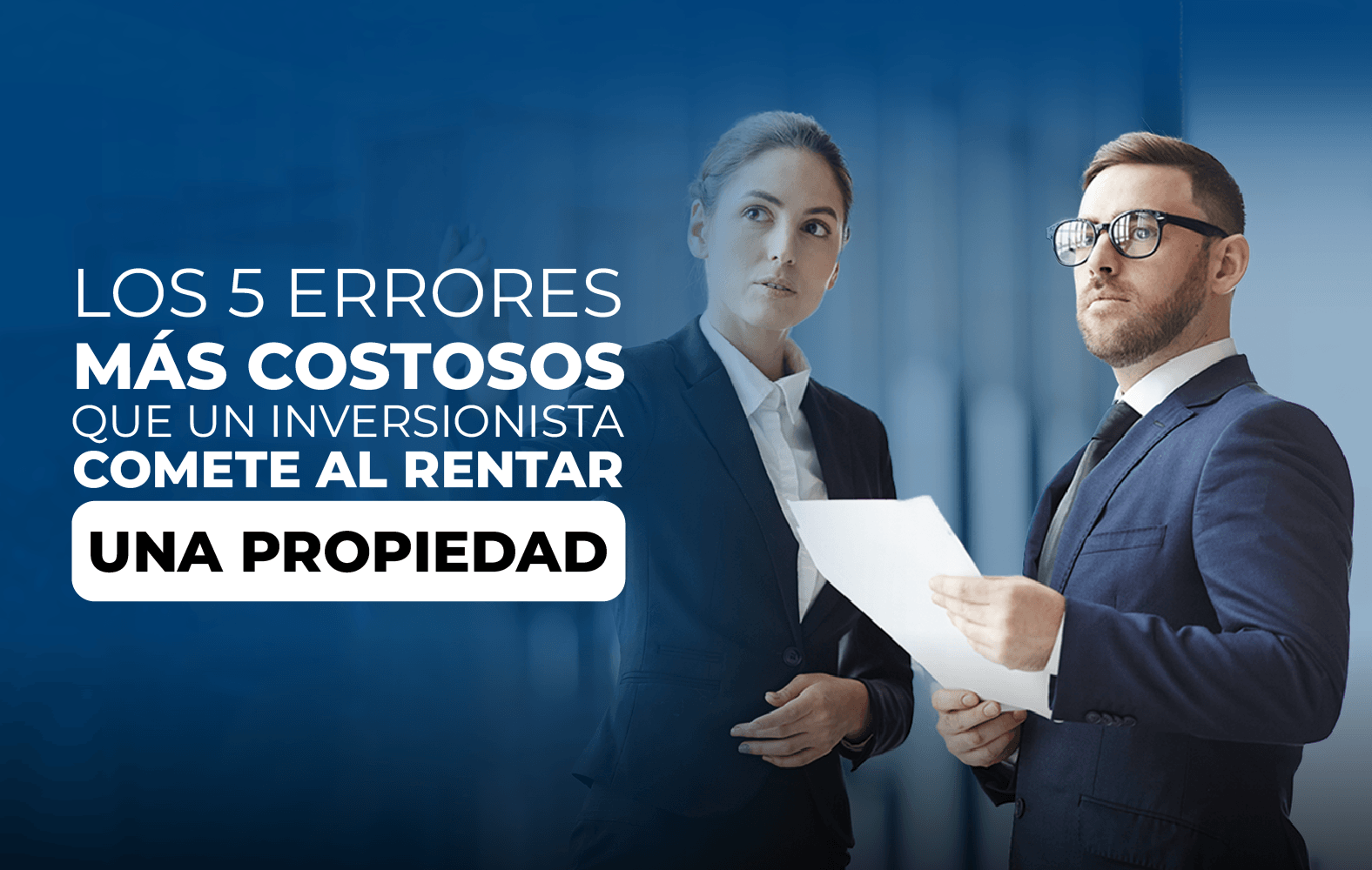 5 errores que no puedes cometer a la hora de rentar una propiedad: