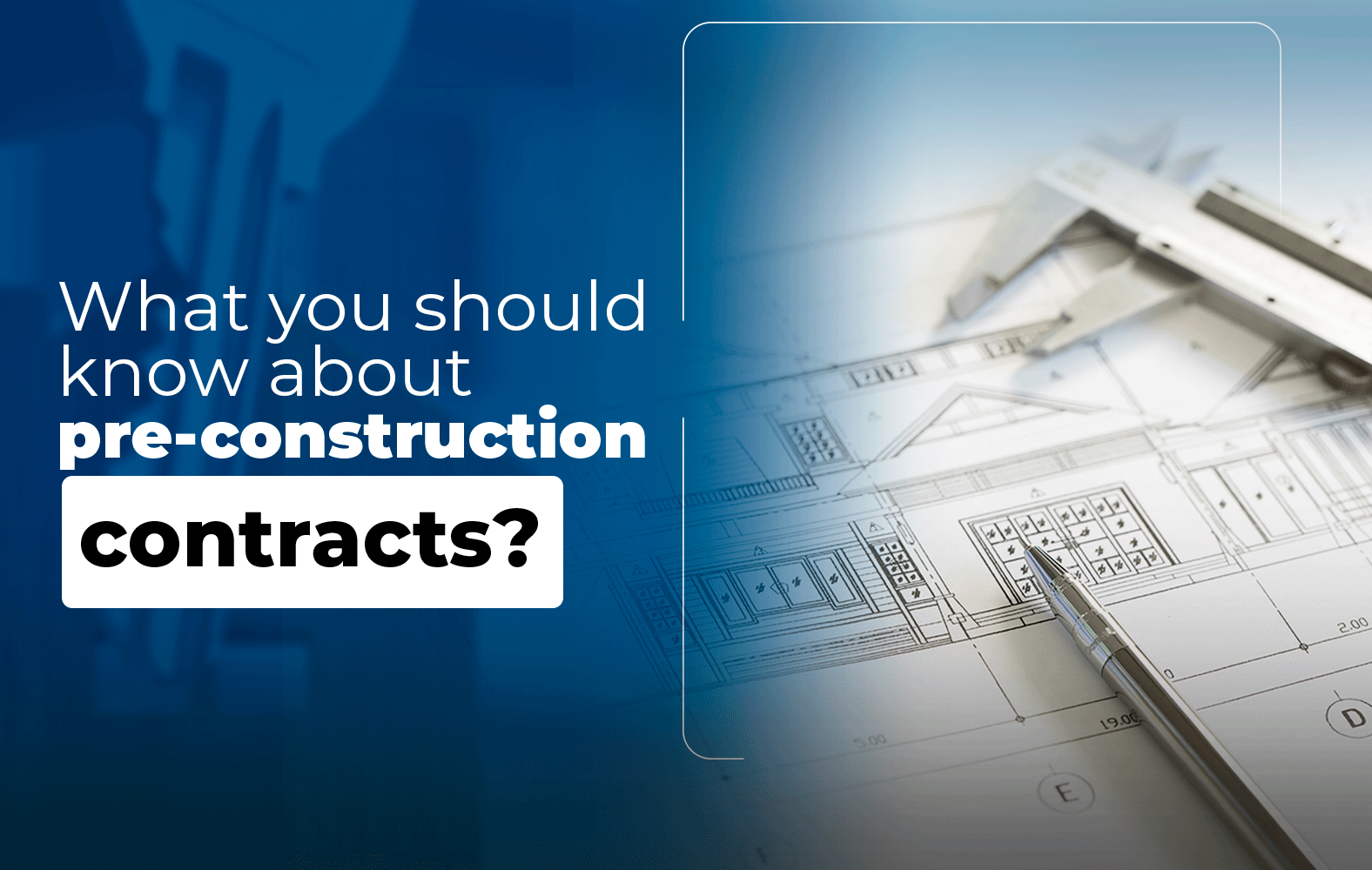 Things you should know about the PRE-CONSTRUCTION contract