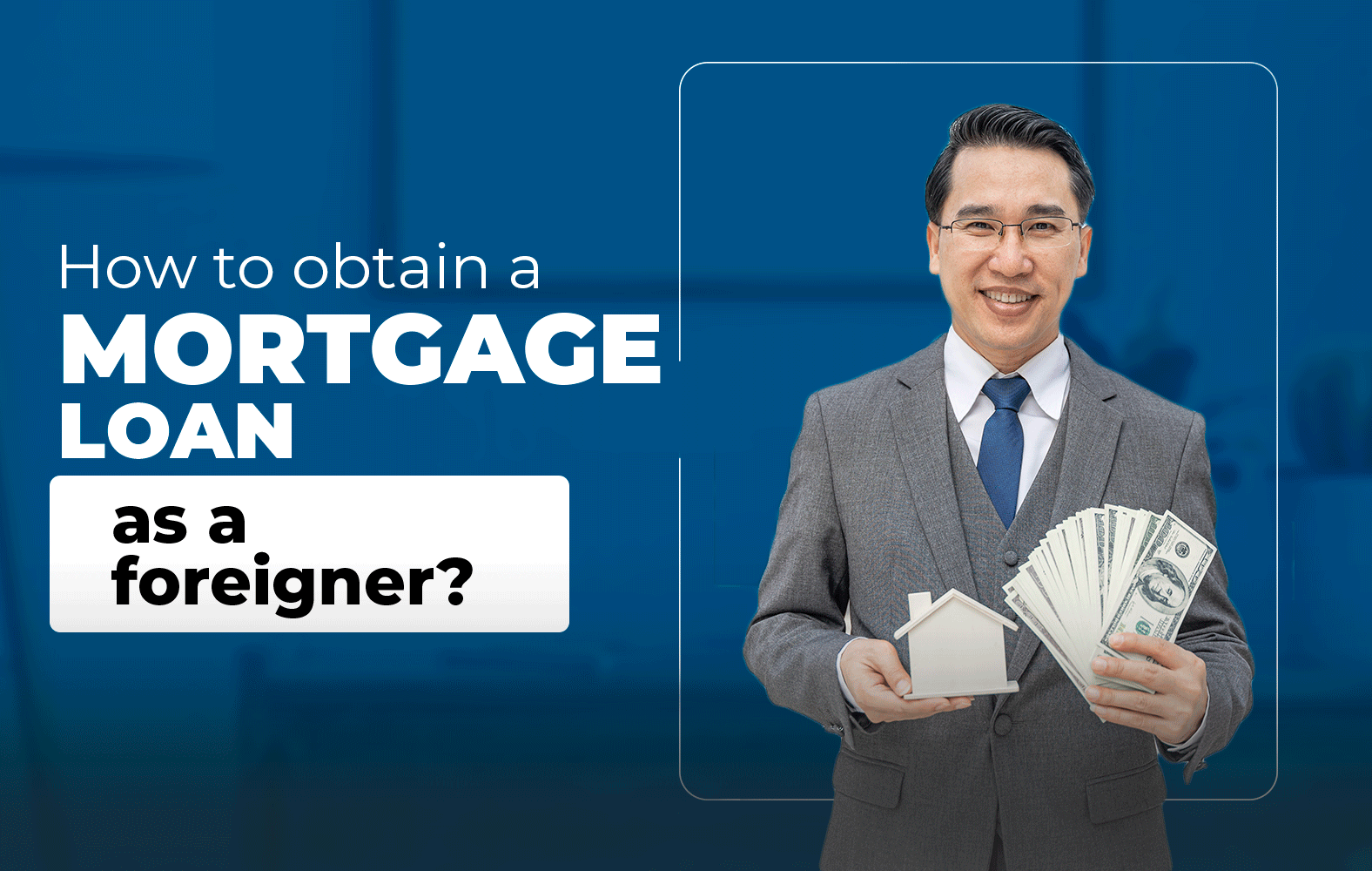 How to obtain a mortgage loan as a foreigner?